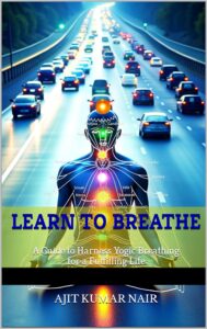 Learn to Breathe: Harnessing Yogic Breathing for a Fulfilling Life