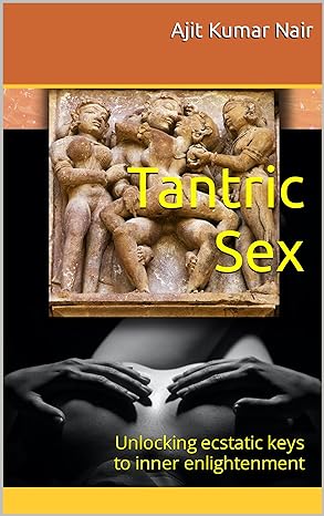 Tantric Sex: Unlocking ecstatic keys to inner enlightenment